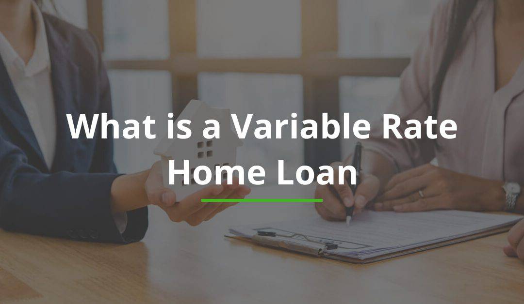 What Is A Variable Rate Home Loan